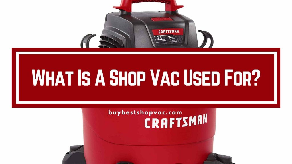 What Is A Shop Vac Used For? Top 8 Uses Buy Best Shop Vac